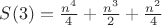 $S(3) = \frac{n^4}{4} + \frac{n^3}{2} + \frac{n^2}{4}$