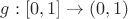 $g:[0,1]\to(0,1)$