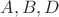 $ A, B, D$
