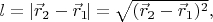 $l=|\vec{r}_2-\vec{r}_1\:\!\!|=\sqrt{(\vec{r}_2-\vec{r}_1)^2},$