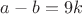 $a-b=9k$