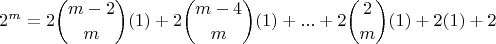 $$2^m =2\binom{m-2}{m}(1)+2\binom{m-4}{m}(1) +...+2\binom{2}{m}(1)+2(1) + 2  $$