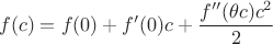 $$f(c)=f(0)+f'(0)c+\dfrac {f''(\theta c)c^2}2$$
