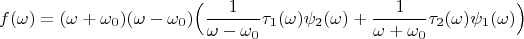 $$f(\omega)=(\omega+\omega_0)(\omega-\omega_0)\Big(\frac{1}{\omega-\omega_0}\tau_1(\omega)\psi_2(\omega)+\frac{1}{\omega+\omega_0}\tau_2(\omega)\psi_1(\omega)\Big)$$