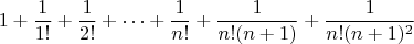 $$1+\frac{1}{1!} + \frac{1}{2!} + \dots + \frac{1}{n!} + \frac{1}{n!(n+1)} + \frac{1}{n!(n+1)^2}$$