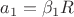 $a_1 = \beta_1 R$