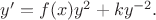 $ y' = f(x)y^2 + ky^{-2}. $