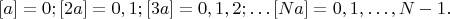 $[a]=0; [2a]=0, 1; [3a]=0, 1, 2; \dots [Na]=0, 1, \dots, N-1.
$