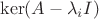 $\mathrm{\ker}(A-{\lambda_i}I)$