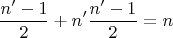 $$ \frac{n&rsquo;-1}{2}+n&rsquo;\frac{n&rsquo;-1}{2}=n $$