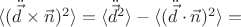 $\langle (\ddot{\vec{d}}\times \vec{n})^2 \rangle=\langle \ddot{\vec{d}}^2 \rangle - \langle (\ddot{\vec{d}} \cdot \vec{n})^2 \rangle =$
