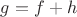 $g=f+h$