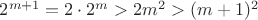 $2^{m+1}=2\cdot2^m>2m^2>(m+1)^2$
