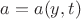 $a = a(y,t) $