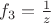 $f_3=\frac{1}{z}$