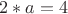 $2*a=4$