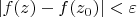 $|f(z)-f(z_0)|<\varepsilon$