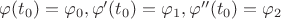$\varphi(t_0)=\varphi_0, \varphi'(t_0)=\varphi_1, \varphi''(t_0)=\varphi_2$