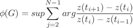 $$
\phi(G)=sup{\sum_{j=2}^{N-1}arg\frac{z(t_{i+1})-z(t_i)}{z(t_{i})-z(t_{i-1})}}
$$