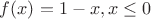 $f(x)=1-x, x\le 0$