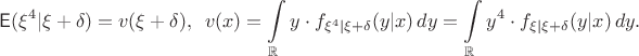 $$\mathsf E(\xi^4 | \xi+\delta) = v(\xi+\delta), \,\,\, v(x)=\int\limits_{\mathbb R} y\cdot f_{\xi^4 | \xi+\delta}(y|x) \,dy=\int\limits_{\mathbb R} y^4\cdot f_{\xi | \xi+\delta}(y|x) \,dy. $$