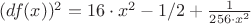 $(df(x))^2=16\cdot x^2-1/2+\frac{1}{256\cdot x^2}$