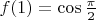 $f(1) = \cos\frac{\pi}2$