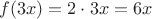 $f(3x)=2\cdot 3x=6x$