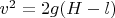 $v^2=2g(H-l)$