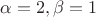 $\alpha=2,\beta=1$