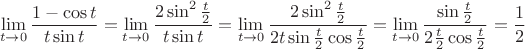 $$
\lim_{t \to 0} \frac{1 - \cos t}{t \sin t} = \lim_{t \to 0} \frac{2 \sin^2 \frac{t}{2}}{t \sin t} = \lim_{t \to 0} \frac{2 \sin^2 \frac{t}{2}}{2 t \sin \frac{t}{2} \cos \frac{t}{2}}
= \lim_{t \to 0} \frac{\sin \frac{t}{2}}{2 \frac{t}{2} \cos \frac{t}{2}} = \frac{1}{2}
$$
