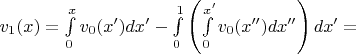 $v_1(x)=\int\limits_{0}^{x}v_0(x')dx'-\int\limits_{0}^{1}\left(\int\limits_{0}^{x'}v_0(x'')dx''\right)dx'=$