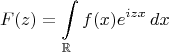 $$F(z)=\int\limits_{\mathbb{R}}f(x)e^{izx}\,dx$$