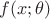 $f(x; \theta)$ $f(x; \theta)$