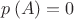 $
p\left( A \right) = 0
$