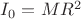 $I_0=MR^2$