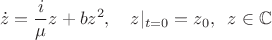 $$
\dot z = \frac{i}{\mu}z + b z^2, \quad z|_{t=0}=z_0, \;\; z\in \mathbb C
$$