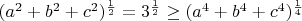 $(a^2+b^2+c^2)^{\frac1 2}={3^{\frac1 2}}\ge(a^4+b^4+c^4)^{\frac1 4}$
