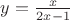 $y=\frac{x}{2x-1}$