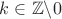 $k \in \mathbb{Z} \backslash 0$