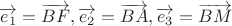 $ \overrightarrow {e_1}= \overrightarrow {BF}, \overrightarrow {e_2}= \overrightarrow {BA}, \overrightarrow {e_3}= \overrightarrow {BM}
