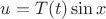 $u = T(t)\sin x$ $u = T(t)\sin x$