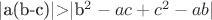 |a(b-c)|>|b^2-ac+c^2-ab|$