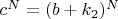 $c^N = (b+k_2)^N$