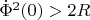 $\dot \Phi^2(0)>2R$