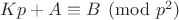 $Kp+A \equiv B \pmod{p^2}$