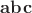 $\mathbf{abc}$