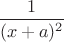 $\dfrac{1}{(x + a)^2}$