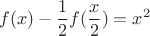 \[
        f(x) - \frac{1}{2}f(\frac{x}{2}) = x^2 
     \]