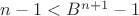 $n-1<B^{n+1}-1$